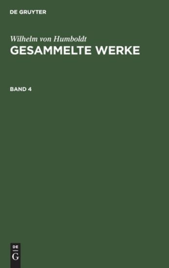 Wilhelm Von Humboldt: Gesammelte Werke. Band 4