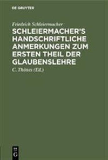 Schleiermacher's Handschriftliche Anmerkungen Zum Ersten Theil Der Glaubenslehre