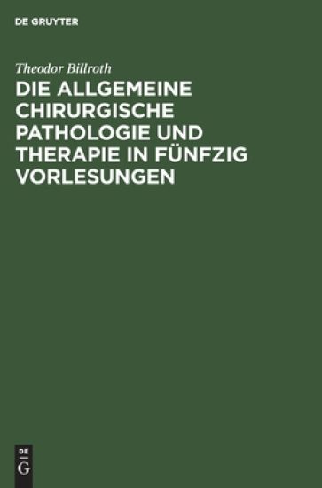 Die Allgemeine Chirurgische Pathologie Und Therapie in Fünfzig Vorlesungen