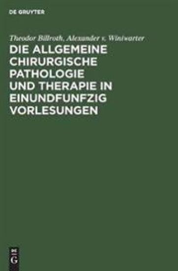 Die Allgemeine Chirurgische Pathologie Und Therapie in Einundfunfzig Vorlesungen