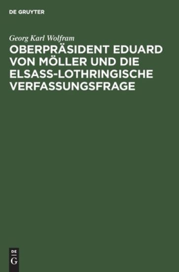 Oberpräsident Eduard Von Möller Und Die Elsass-Lothringische Verfassungsfrage