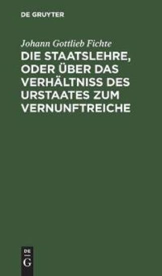 Die Staatslehre, Oder Über Das Verhältniß Des Urstaates Zum Vernunftreiche