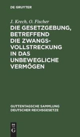Die Gesetzgebung, Betreffend Die Zwangsvollstreckung in Das Unbewegliche Vermögen