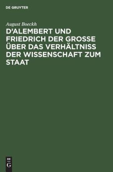 D'Alembert Und Friedrich Der Große Über Das Verhältniß Der Wissenschaft Zum Staat