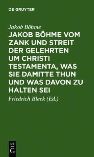 Jakob Böhme Vom Zank Und Streit Der Gelehrten Um Christi Testamenta, Was Sie Damitte Thun Und Was Davon Zu Halten SEI