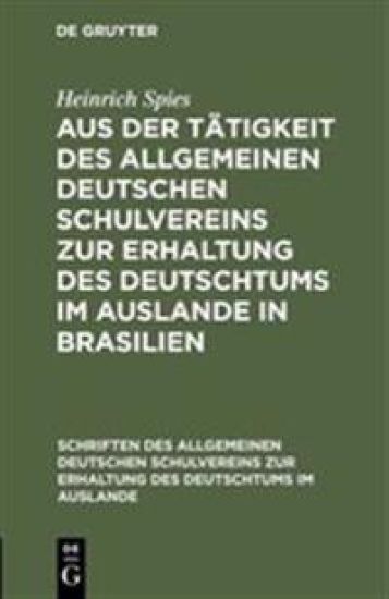 Aus Der Tätigkeit Des Allgemeinen Deutschen Schulvereins Zur Erhaltung Des Deutschtums Im Auslande in Brasilien