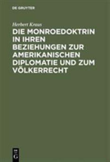 Die Monroedoktrin in Ihren Beziehungen Zur Amerikanischen Diplomatie Und Zum Völkerrecht