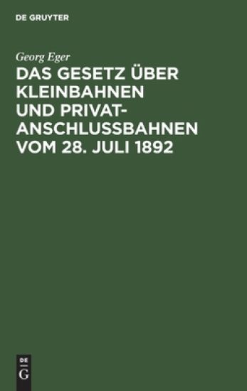 Das Gesetz Über Kleinbahnen Und Privatanschlussbahnen Vom 28. Juli 1892