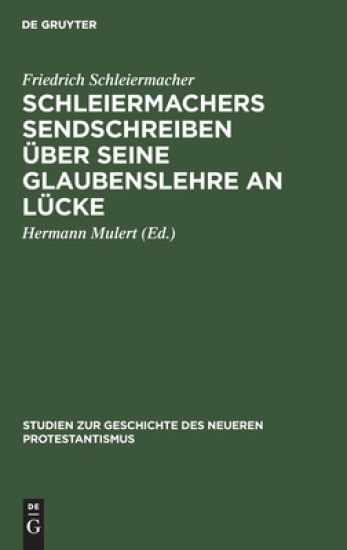 Schleiermachers Sendschreiben Über Seine Glaubenslehre an Lücke