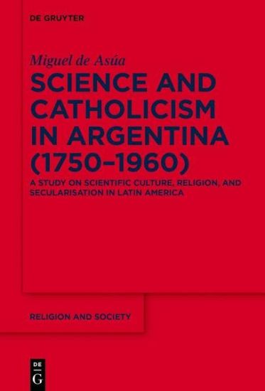 Science and Catholicism in Argentina (1750–1960)