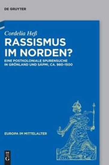 Rassismus Im Norden?: Eine Postkoloniale Spurensuche in Grönland Und Sápmi, Ca. 980-1500