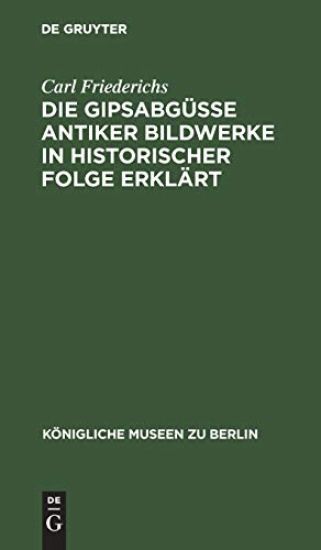 Die Gipsabgüsse Antiker Bildwerke in Historischer Folge Erklärt