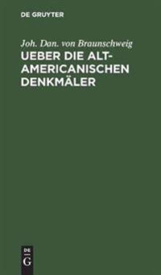 Ueber Die Alt-Americanischen Denkmäler