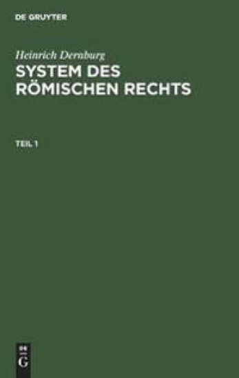 Heinrich Dernburg: System Des Römischen Rechts. Teil 1