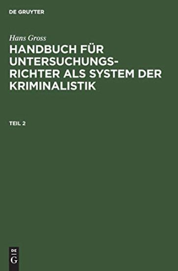 Hans Gross: Handbuch Für Untersuchungsrichter ALS System Der Kriminalistik. Teil 2