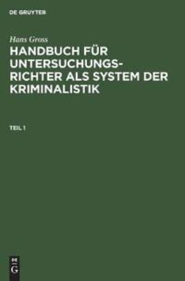 Handbuch für Untersuchungsrichter als System der Kriminalistik Handbuch für Untersuchungsrichter als System der Kriminalistik