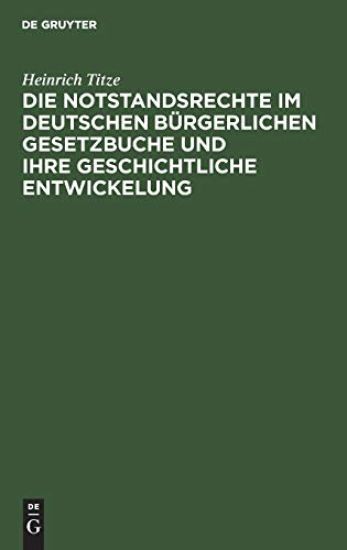 Die Notstandsrechte Im Deutschen Bürgerlichen Gesetzbuche Und Ihre Geschichtliche Entwickelung
