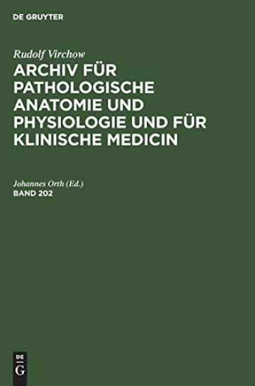 Rudolf Virchow: Archiv Für Pathologische Anatomie Und Physiologie Und Für Klinische Medicin. Band 202