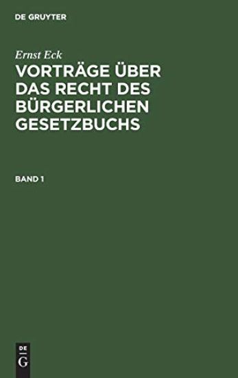 Ernst Eck: Vorträge Über Das Recht Des Bürgerlichen Gesetzbuchs. Band 1