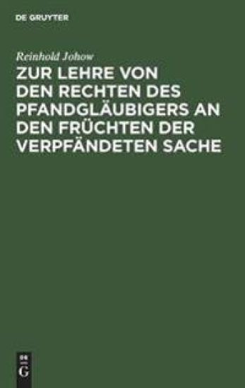 Zur Lehre Von Den Rechten Des Pfandgläubigers an Den Früchten Der Verpfändeten Sache