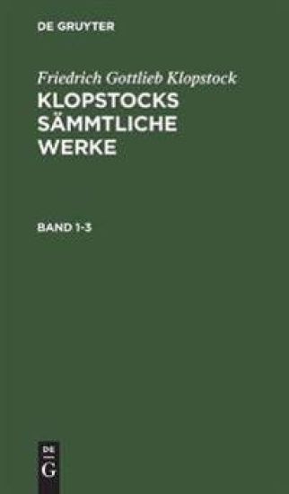 Friedrich Gottlieb Klopstock: Klopstocks Sämmtliche Werke. Band 1-3