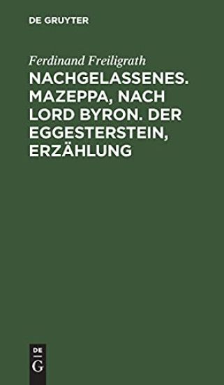 Nachgelassenes. Mazeppa, Nach Lord Byron. Der Eggesterstein, Erzählung