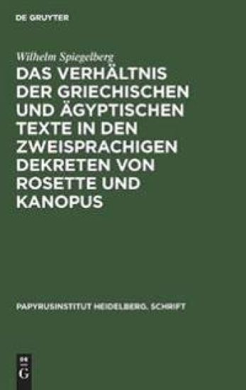 Das Verhältnis Der Griechischen Und Ägyptischen Texte in Den Zweisprachigen Dekreten Von Rosette Und Kanopus