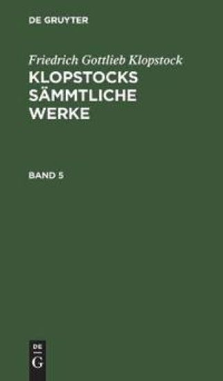 Friedrich Gottlieb Klopstock: Klopstocks Sämmtliche Werke. Band 5