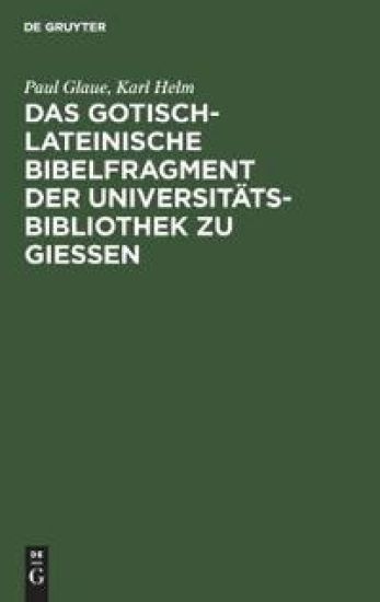 Das Gotisch-Lateinische Bibelfragment Der Universitätsbibliothek Zu Gießen
