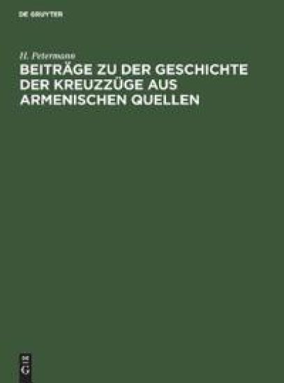 Beiträge Zu Der Geschichte Der Kreuzzüge Aus Armenischen Quellen