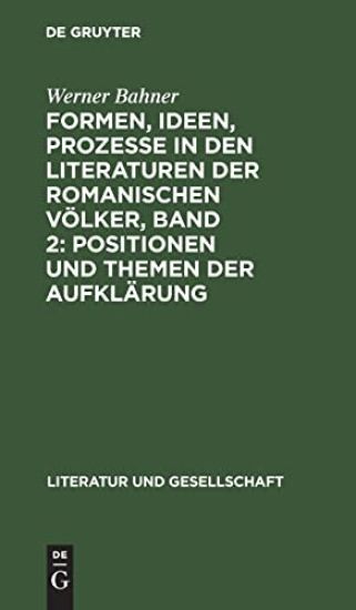 Formen, Ideen, Prozesse in Den Literaturen Der Romanischen Völker, Band 2: Positionen Und Themen Der Aufklärung