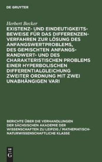 Existenz- Und Eindeutigkeitsbeweise Für Das Differenzenverfahren Zur Lösung Des Anfangswertproblems, Des Gemischten Anfangs-Randwert- Und Des Charakteristischen Problems Einer Hyperbolischen Differentialgleichung Zweiter Ordnung Mit Zwei Unabhängigen Vari