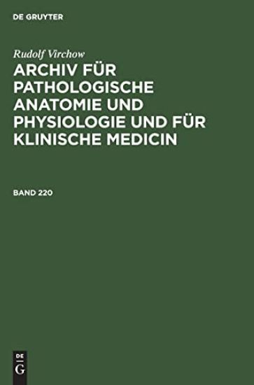 Rudolf Virchow: Archiv Für Pathologische Anatomie Und Physiologie Und Für Klinische Medicin. Band 220