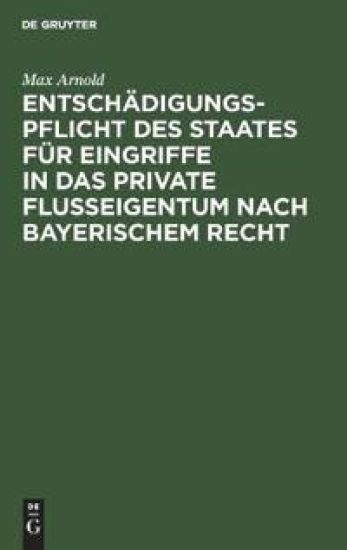 Entschädigungspflicht Des Staates Für Eingriffe in Das Private Flußeigentum Nach Bayerischem Recht