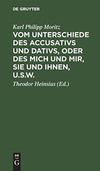 Vom Unterschiede Des Accusativs Und Dativs, Oder Des Mich Und Mir, Sie Und Ihnen, U.S.W.