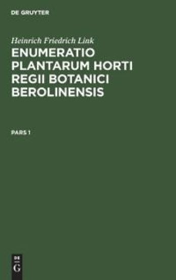 Heinrich Friedrich Link: Enumeratio Plantarum Horti Regii Botanici Berolinensis. Pars 1