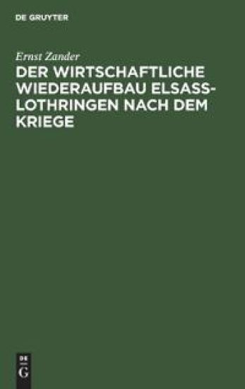 Der Wirtschaftliche Wiederaufbau Elsaß-Lothringen Nach Dem Kriege
