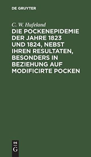 Die Pockenepidemie Der Jahre 1823 Und 1824, Nebst Ihren Resultaten, Besonders in Beziehung Auf Modificirte Pocken