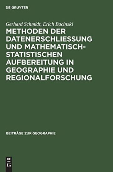 Methoden Der Datenerschließung Und Mathematisch-Statistischen Aufbereitung in Geographie Und Regionalforschung