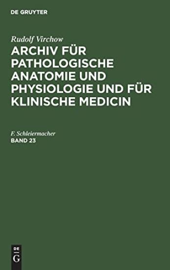 Rudolf Virchow: Archiv Für Pathologische Anatomie Und Physiologie Und Für Klinische Medicin. Band 23