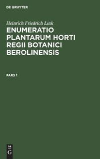 Heinrich Friedrich Link: Enumeratio Plantarum Horti Regii Botanici Berolinensis. Pars 1