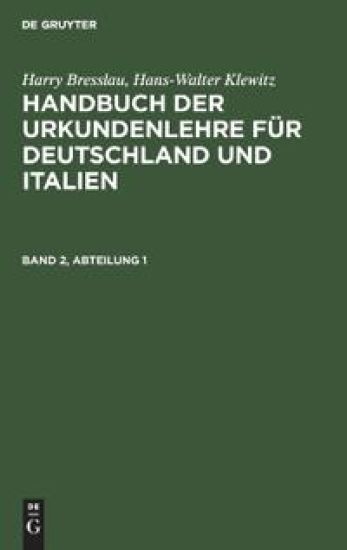 Harry Bresslau; Hans-Walter Klewitz: Handbuch Der Urkundenlehre Für Deutschland Und Italien. Band 2, Abteilung 1