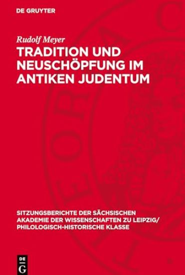 Tradition Und Neuschöpfung Im Antiken Judentum: Dargestellt an Der Geschichte Des Pharisäismus. Der Pharisäismus Im Lichte Der Überlieferung Des Neuen