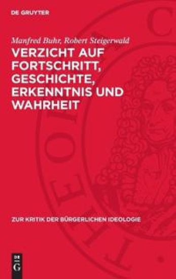 Verzicht Auf Fortschritt, Geschichte, Erkenntnis Und Wahrheit: Zu Den Grundtendenzen Der Gegenwärtigen Bürgerlichen Philosophie