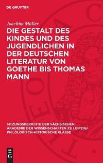 Die Gestalt Des Kindes Und Des Jugendlichen in Der Deutschen Literatur Von Goethe Bis Thomas Mann