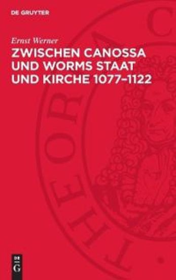 Zwischen Canossa Und Worms Staat Und Kirche 1077-1122