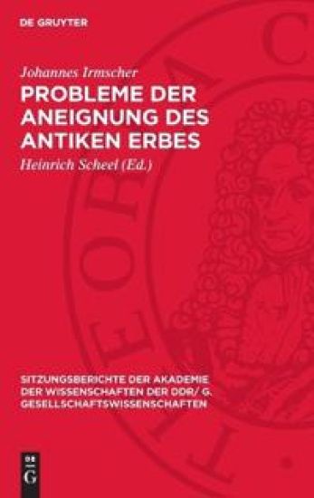 Probleme Der Aneignung Des Antiken Erbes: [Vortrag Und Diskussionsbeiträge in Der Wissenschaftlichen Sitzung Des Plenums Der Akademie Der Wissenschaft