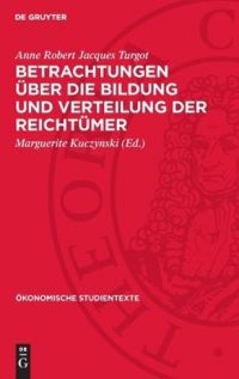 Betrachtungen Über Die Bildung Und Verteilung Der Reichtümer: Veröffentlicht Anlässlich Der 200. Wiederkehr Des Todestages Turgots Am 18. März 1981