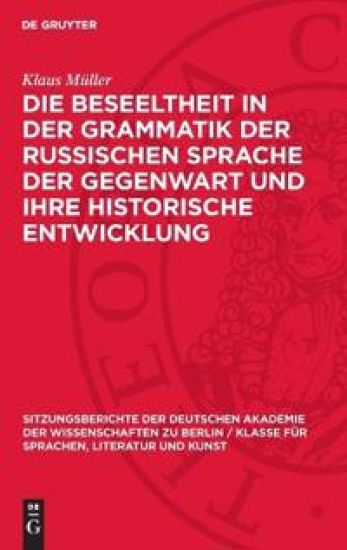 Die Beseeltheit in der Grammatik der russischen Sprache der Gegenwart und ihre historische Entwicklung