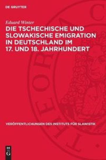 Die Tschechische Und Slowakische Emigration in Deutschland Im 17. Und 18. Jahrhundert: Beiträge Zur Geschichte Der Hussitischen Tradition